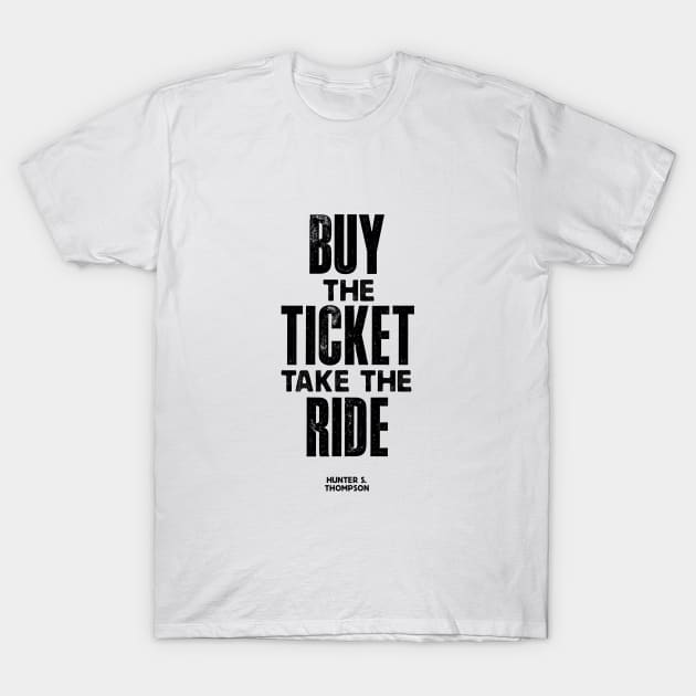 Buy The Ticket Take The Ride T-Shirt by MotivatedType